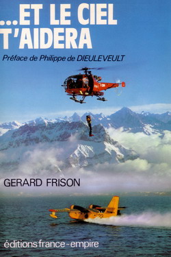 Couverture du livre avec l'Alouette III (F-ZBAJ ou F-ZBDL) "... Et le ciel t'aidera" - Préface de Philippe de Dieuleveult - Editions France-Empire novembre 1985