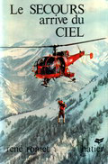 Couverture du livre "Le secours arrive du ciel" par René Romet aux Editions Hatier - Illustration hélitreuillage avec l'Alouette 3 F-ZBAG de la Sécurité civile - Photo DR